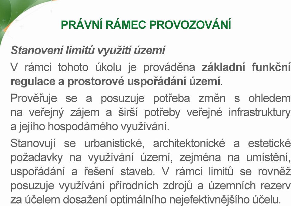 Prověřuje se a posuzuje potřeba změn s ohledem na veřejný zájem a širší potřeby veřejné infrastruktury a jejího hospodárného využívání.