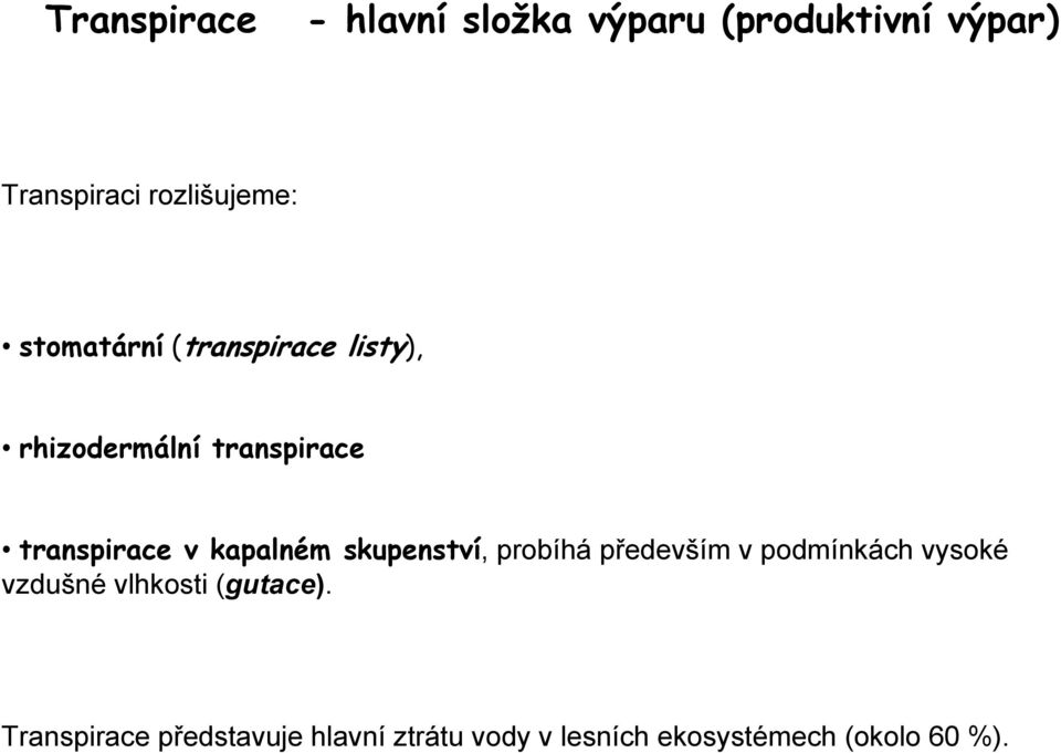 kapalném skupenství, probíhá především v podmínkách vysoké vzdušné vlhkosti