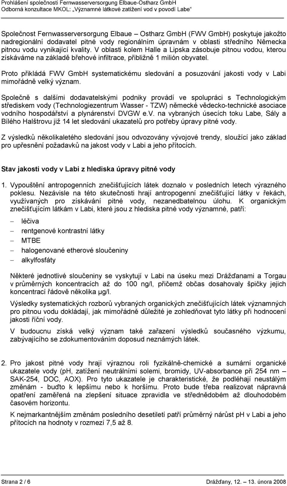 Proto přikládá FWV GmbH systematickému sledování a posuzování jakosti vody v Labi mimořádně velký význam.