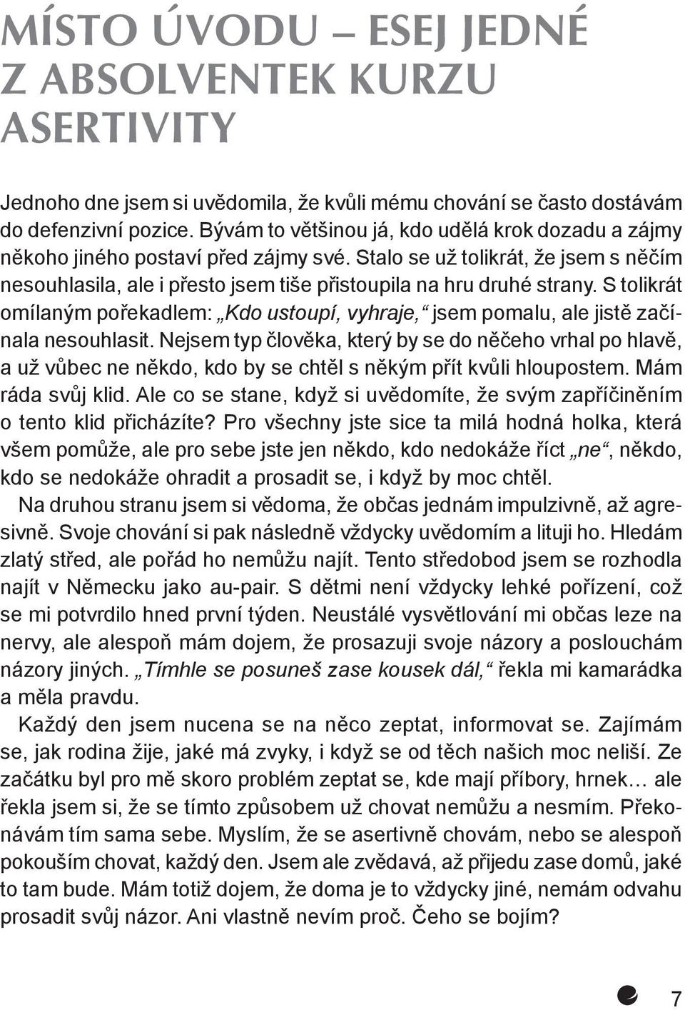 S tolikrát omílaným pořekadlem: Kdo ustoupí, vyhraje, jsem pomalu, ale jistě začínala nesouhlasit.