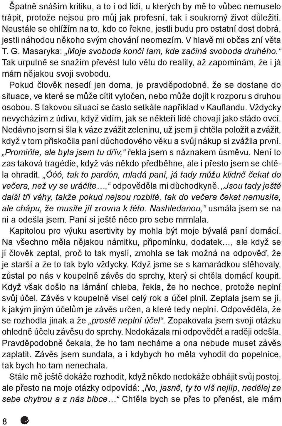 Masaryka: Moje svoboda končí tam, kde začíná svoboda druhého. Tak urputně se snažím převést tuto větu do reality, až zapomínám, že i já mám nějakou svoji svobodu.