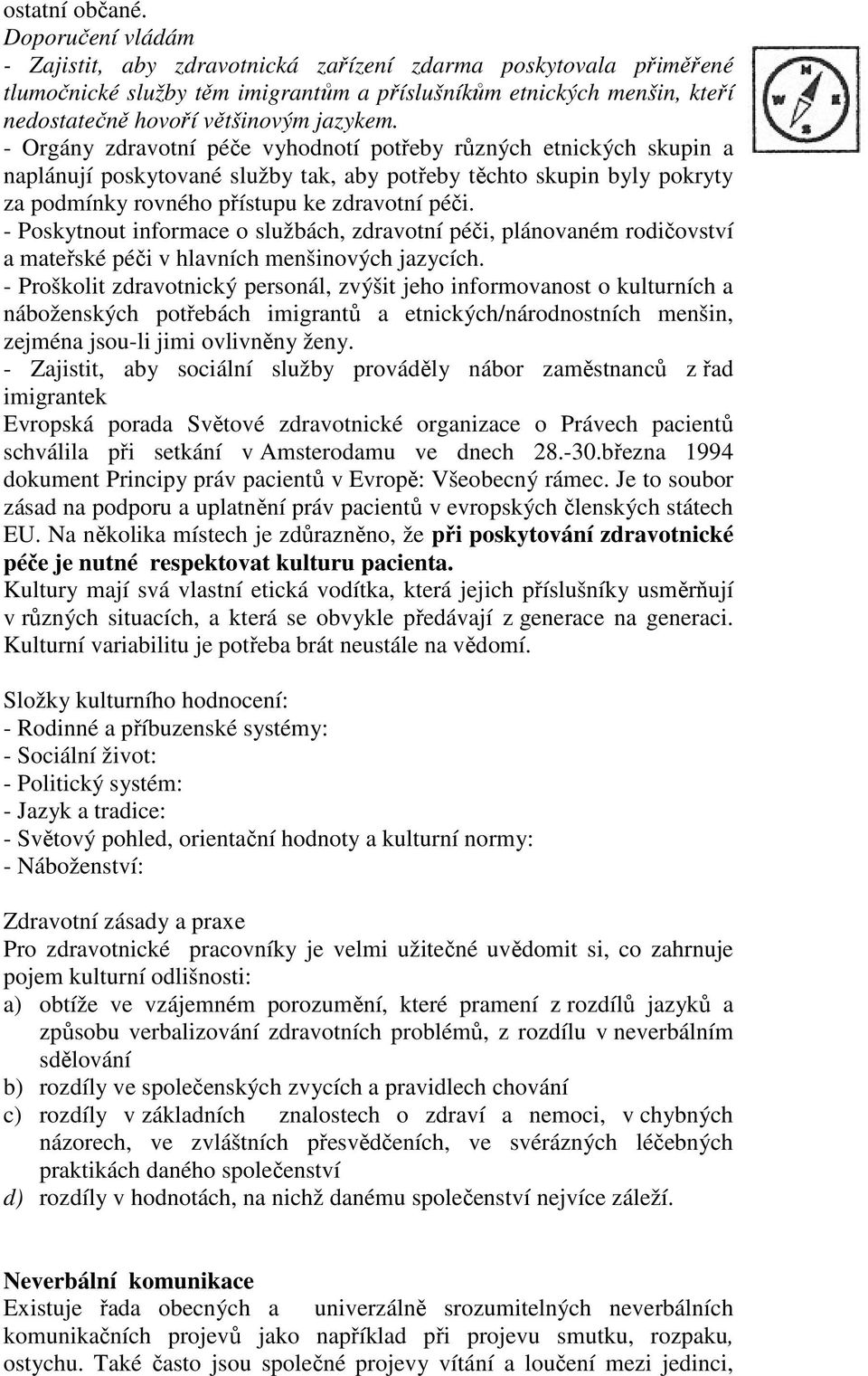 - Orgány zdravotní péče vyhodnotí potřeby různých etnických skupin a naplánují poskytované služby tak, aby potřeby těchto skupin byly pokryty za podmínky rovného přístupu ke zdravotní péči.