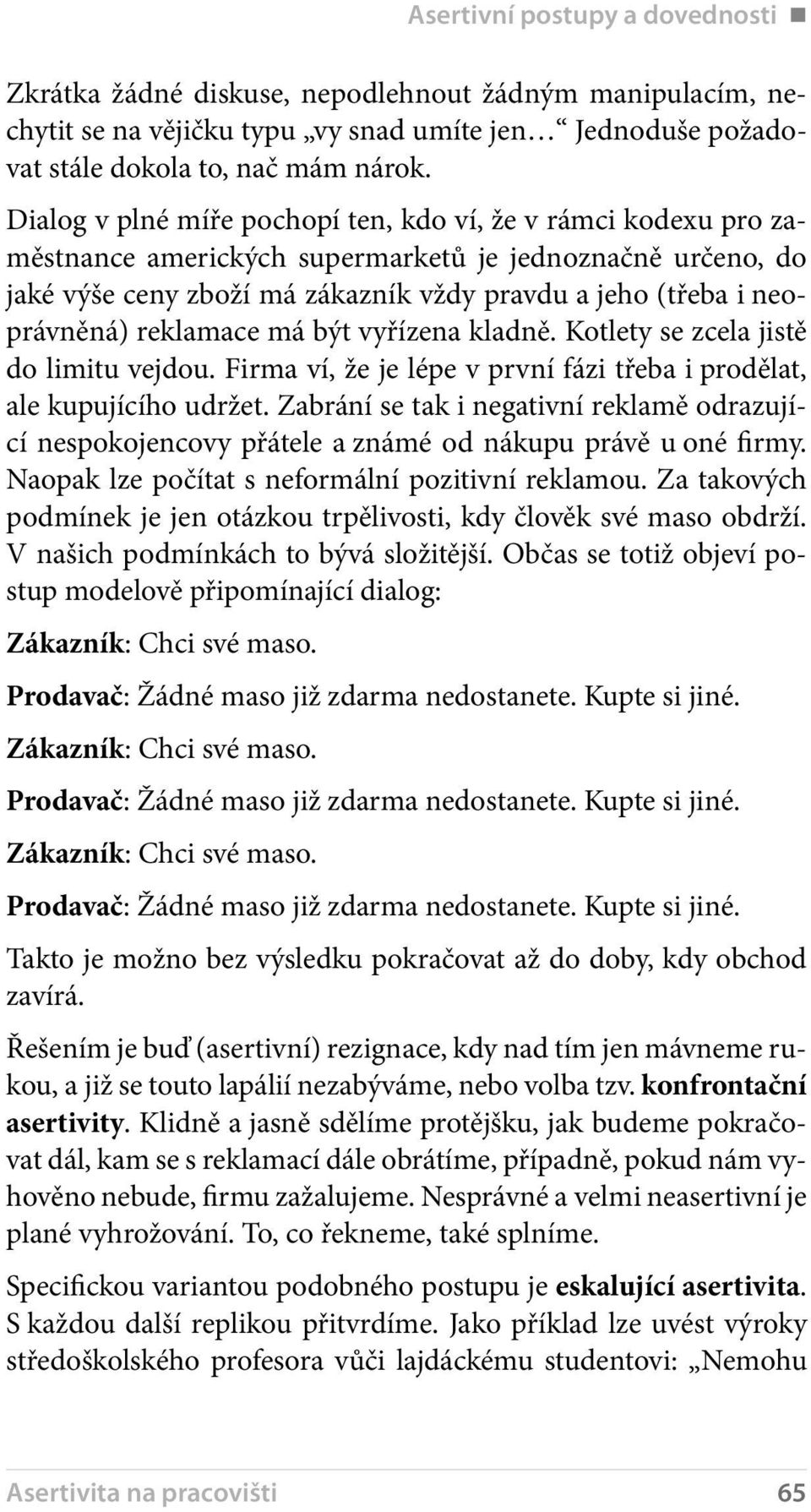 reklamace má být vyřízena kladně. Kotlety se zcela jistě do limitu vejdou. Firma ví, že je lépe v první fázi třeba i prodělat, ale kupujícího udržet.