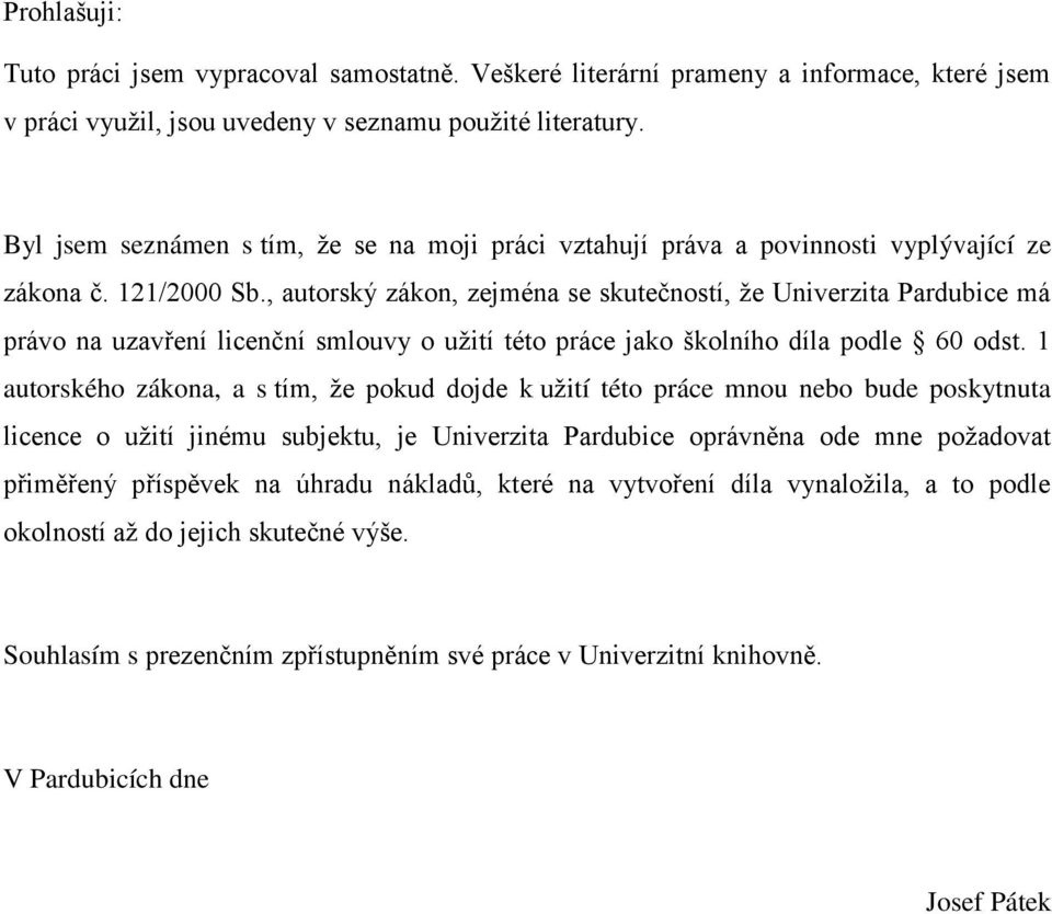 , autorský zákon, zejména se skutečností, že Univerzita Pardubice má právo na uzavření licenční smlouvy o užití této práce jako školního díla podle 60 odst.