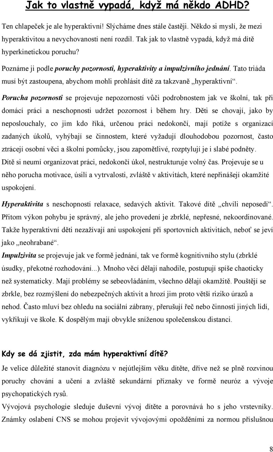 Tato triáda musí být zastoupena, abychom mohli prohlásit dítě za takzvaně hyperaktivní.