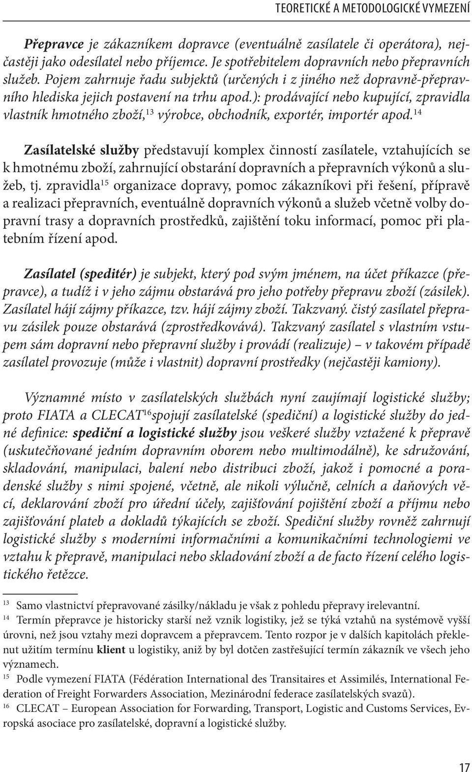 ): prodávající nebo kupující, zpravidla vlastník hmotného zboží, 13 výrobce, obchodník, exportér, importér apod.