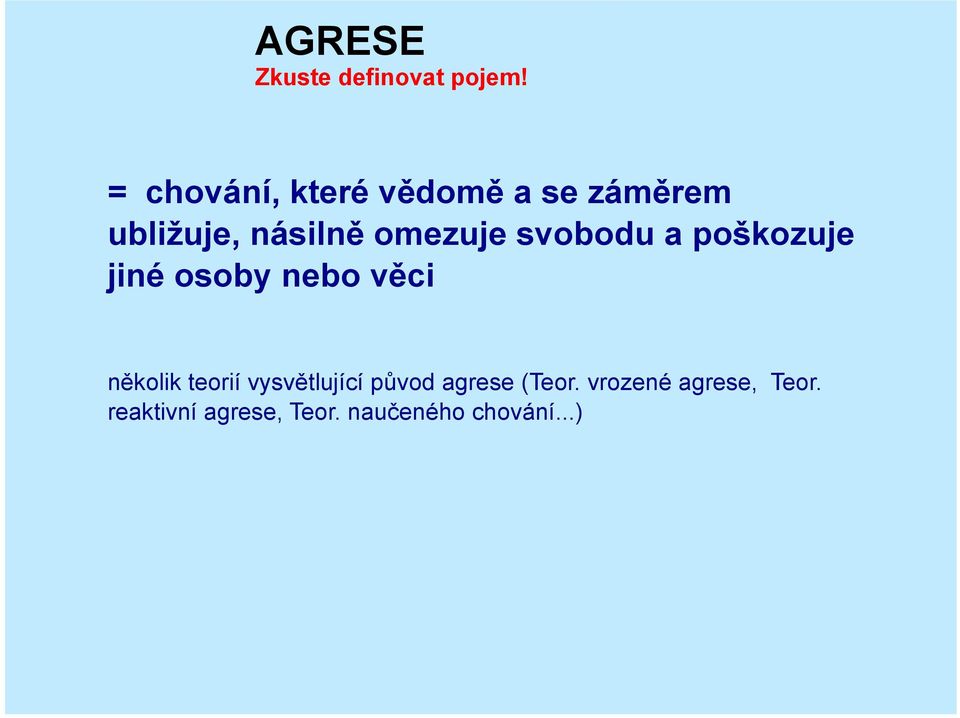 svobodu a poškozuje jiné osoby nebo věci několik teorií