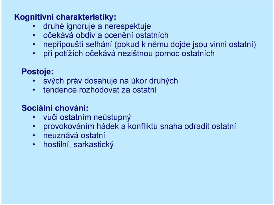 ostatních Postoje: svých práv dosahuje na úkor druhých tendence rozhodovat za ostatní Sociální