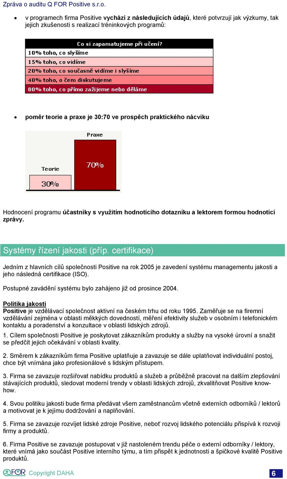 certifikace) Jedním z hlavních cílů společnosti Positive na rok 2005 je zavedení systému managementu jakosti a jeho následná certifikace (ISO).