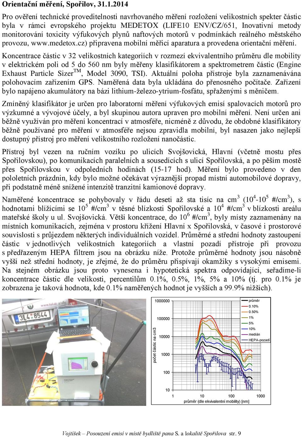 toxicity výfukových plynů naftových motorů v podmínkách reálného městského provozu, www.medetox.cz) připravena mobilní měřicí aparatura a provedena orientační měření.