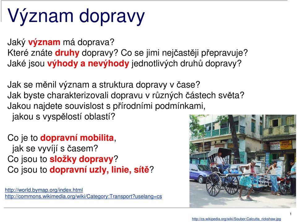 Jak byste charakterizovali dopravu v různých částech světa? Jakou najdete souvislost s přírodními podmínkami, jakou s vyspělostí oblastí?