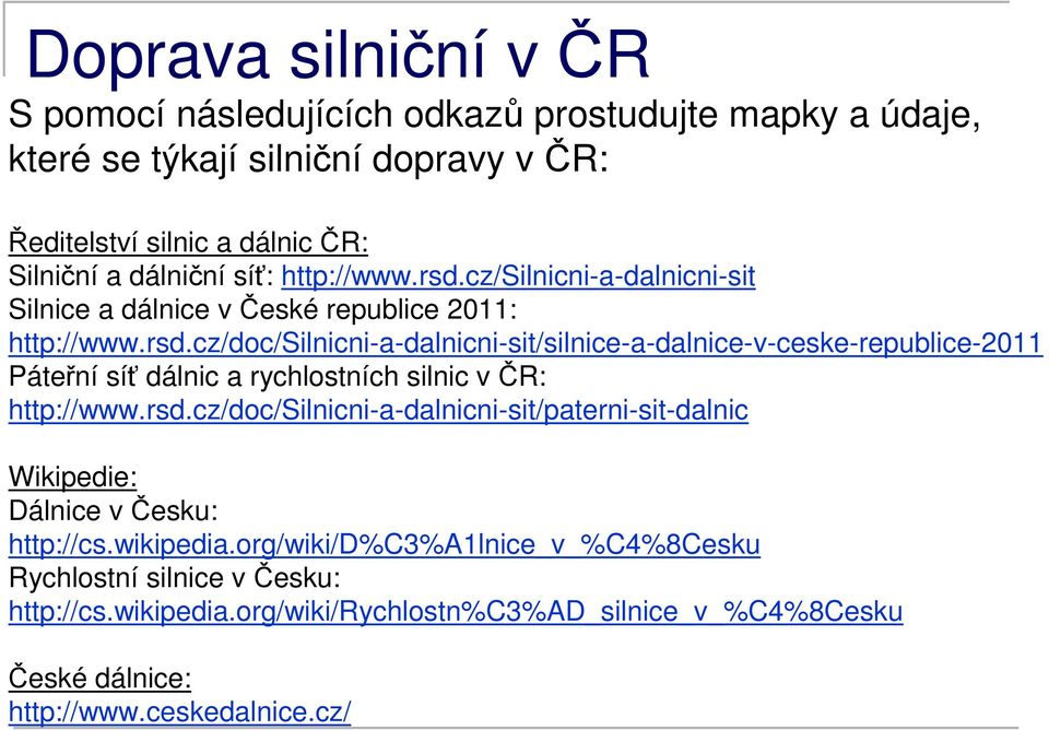 rsd.cz/doc/silnicni-a-dalnicni-sit/paterni-sit-dalnic Wikipedie: Dálnice v Česku: http://cs.wikipedia.