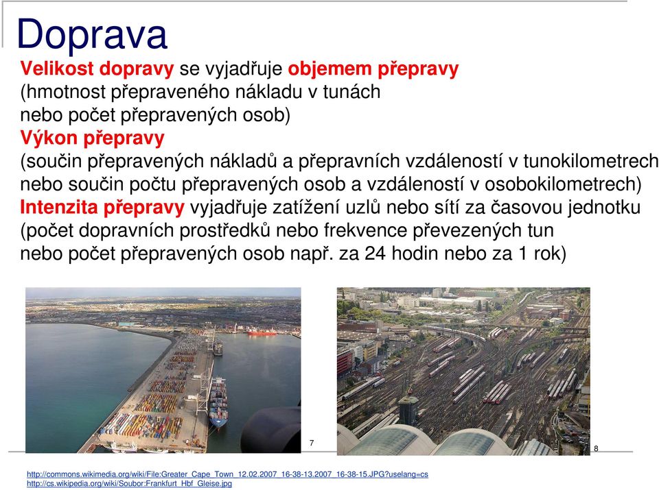 uzlů nebo sítí za časovou jednotku (počet dopravních prostředků nebo frekvence převezených tun nebo počet přepravených osob např.