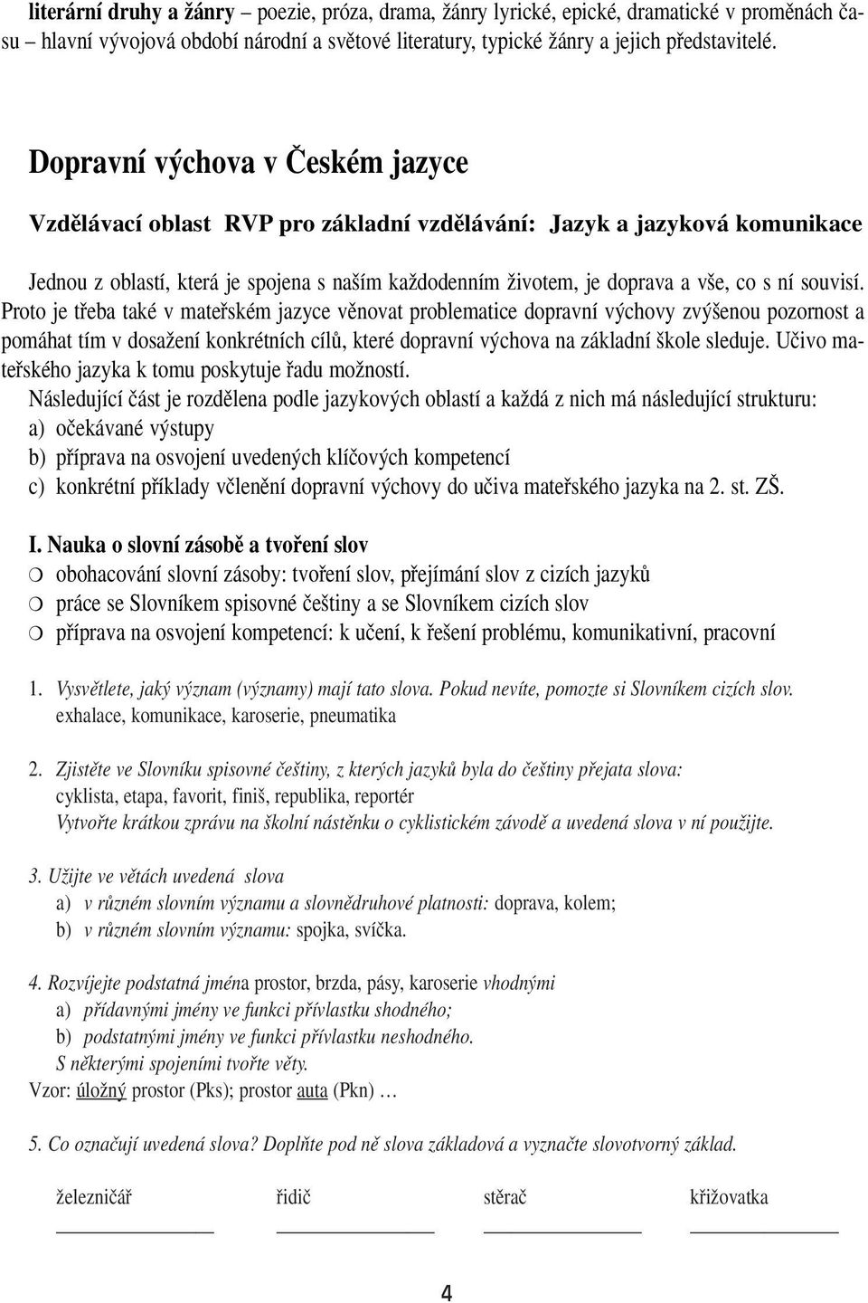 souvisí. Proto je tfieba také v matefiském jazyce vûnovat problematice dopravní v chovy zv enou pozornost a pomáhat tím v dosaïení konkrétních cílû, které dopravní v chova na základní kole sleduje.