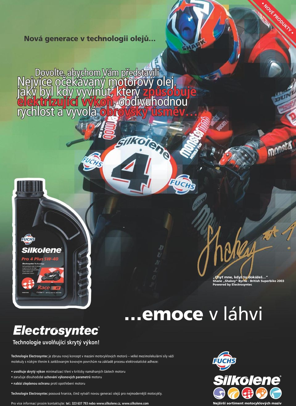 Technologie Electrosyntec je zbrusu nový koncept v mazání motocyklových motorů velké mezimolekulární síly váží molekuly s nízkým třením k zatěžovaným kovovým povrchům na základě procesu