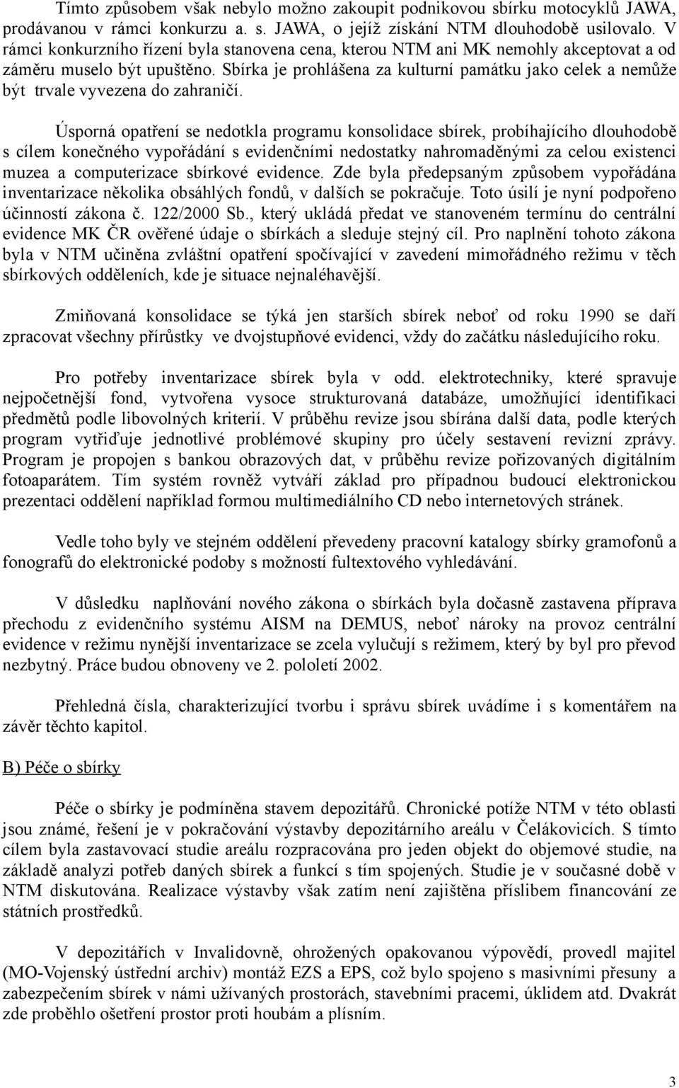 Sbírka je prohlášena za kulturní památku jako celek a nemůže být trvale vyvezena do zahraničí.