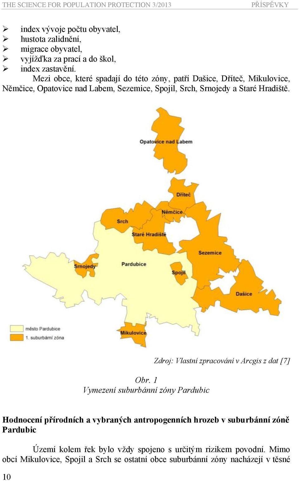 Mezi obce, které spadají do této zóny, patří Dašice, Dříteč, Mikulovice, Němčice, Opatovice nad Labem, Sezemice, Spojil, Srch, Srnojedy a Staré Hradiště. Obr.