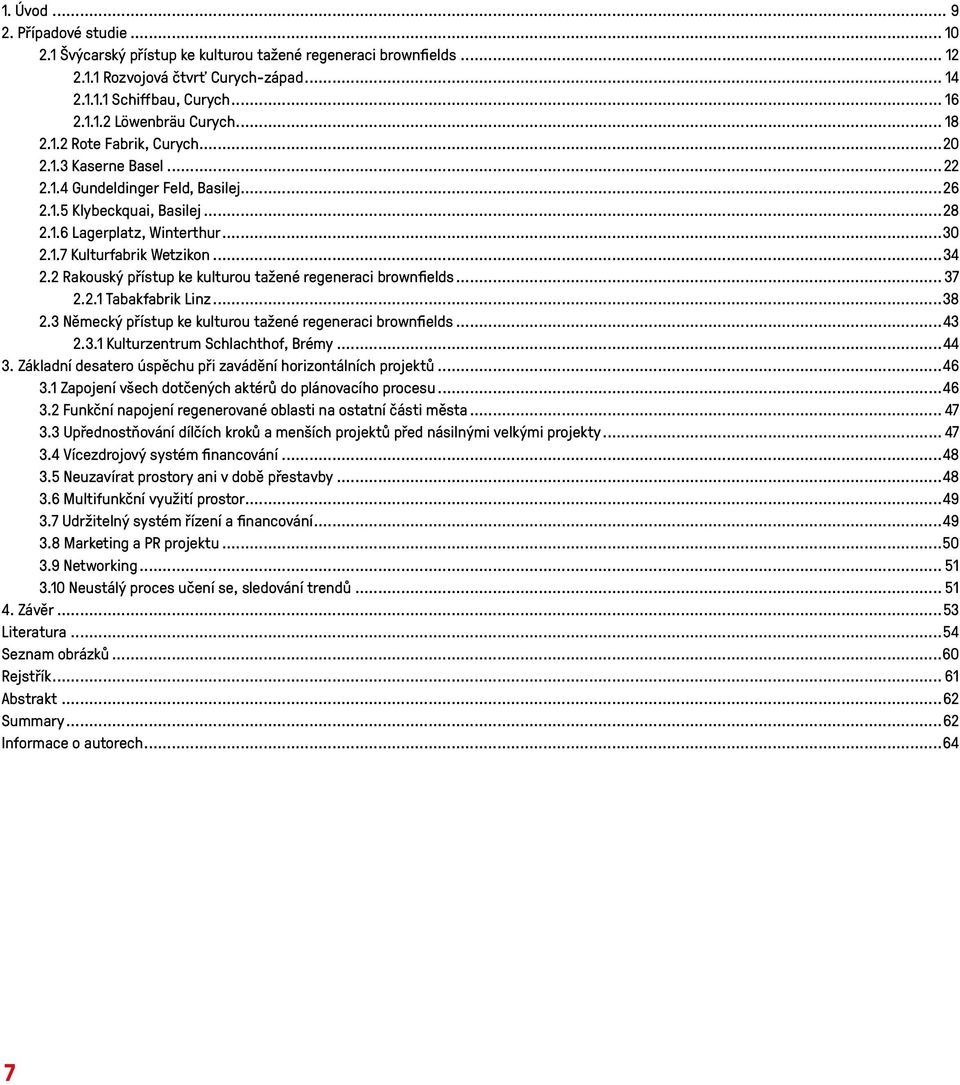 2 Rakouský přístup ke kulturou tažené regeneraci brownfields... 37 2.2.1 Tabakfabrik Linz...38 2.3 Německý přístup ke kulturou tažené regeneraci brownfields...43 2.3.1 Kulturzentrum Schlachthof, Brémy.