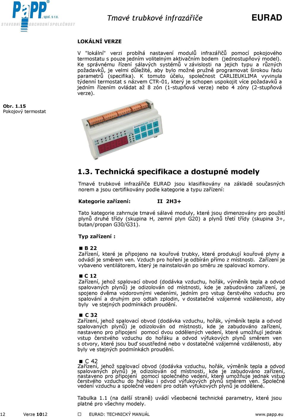 K tomuto účelu, společnost CARLIEUKLIMA vyvinula týdenní termostat s názvem CTR-01, který je schopen uspokojit více požadavků a jedním řízením ovládat až 8 zón (1-stupňová verze) nebo 4 zóny