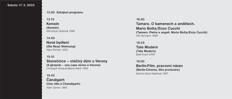 45 Čándígárh (Une ville à Chandigarh) Alain Tanner 1966 16.50 Tamaro. O kamenech a andělech. Mario Botta/Enzo Cucchi (Tamaro. Pietre e angeli.