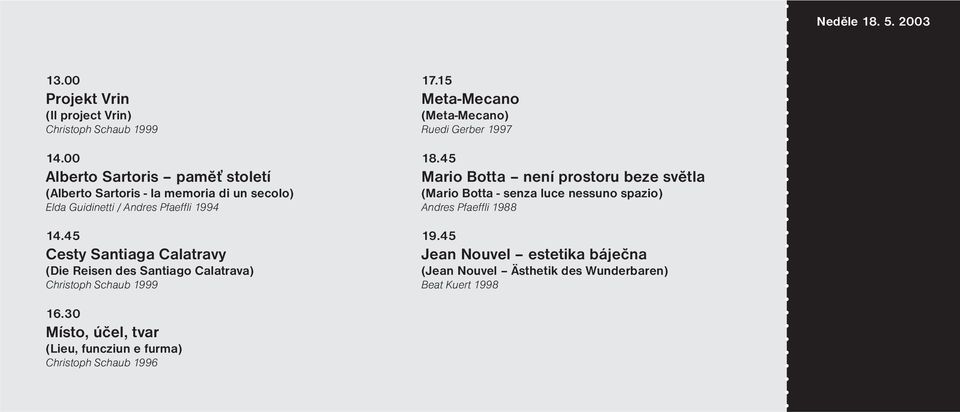 45 Cesty Santiaga Calatravy (Die Reisen des Santiago Calatrava) Christoph Schaub 1999 17.15 Meta-Mecano (Meta-Mecano) Ruedi Gerber 1997 18.