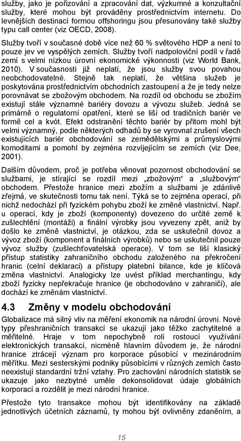 Služby tvoří v současné době více než 60 % světového HDP a není to pouze jev ve vyspělých zemích.