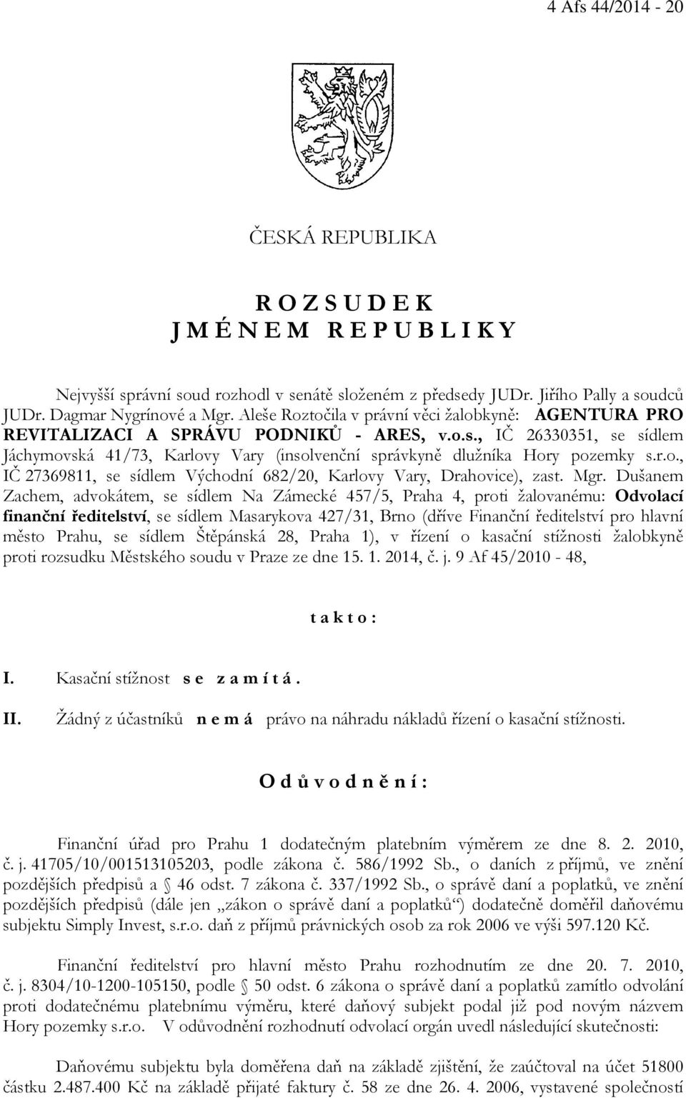 , IČ 26330351, se sídlem Jáchymovská 41/73, Karlovy Vary (insolvenční správkyně dlužníka Hory pozemky s.r.o., IČ 27369811, se sídlem Východní 682/20, Karlovy Vary, Drahovice), zast. Mgr.