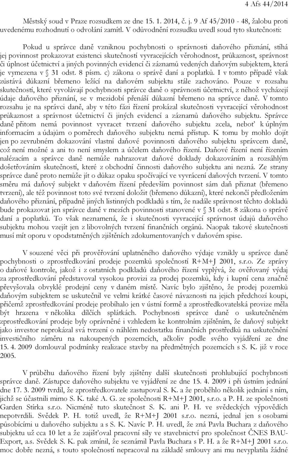 věrohodnost, průkaznost, správnost či úplnost účetnictví a jiných povinných evidencí či záznamů vedených daňovým subjektem, která je vymezena v 31 odst. 8 písm. c) zákona o správě daní a poplatků.