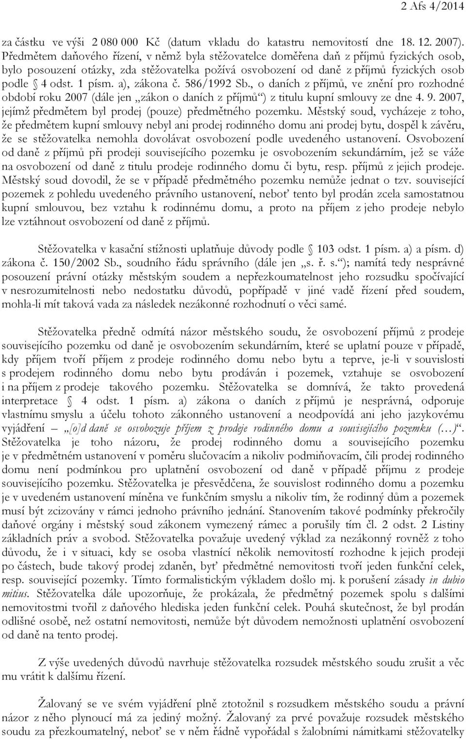 1 písm. a), zákona č. 586/1992 Sb., o daních z příjmů, ve znění pro rozhodné období roku 2007 (dále jen zákon o daních z příjmů ) z titulu kupní smlouvy ze dne 4. 9.