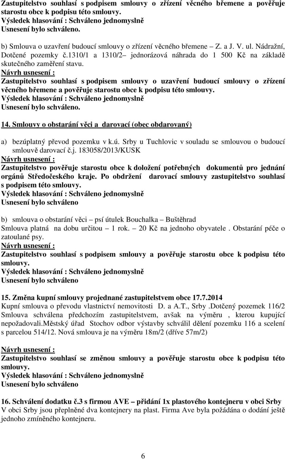 latný převod pozemku v k.ú. Srby u Tuchlovic v souladu se smlouvou o budoucí smlouvě darovací č.j.