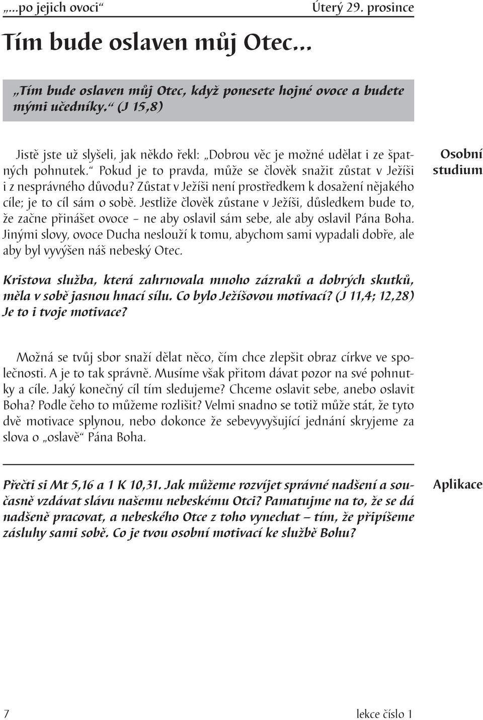 Zůstat v Ježíši není prostředkem k dosažení nějakého cíle; je to cíl sám o sobě.