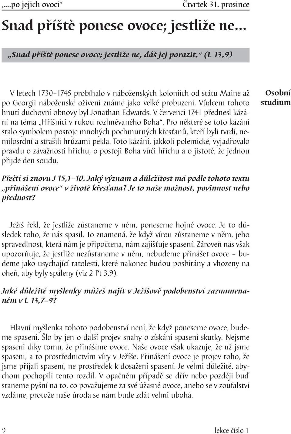 V červenci 1741 přednesl kázání na téma Hříšníci v rukou rozhněvaného Boha.