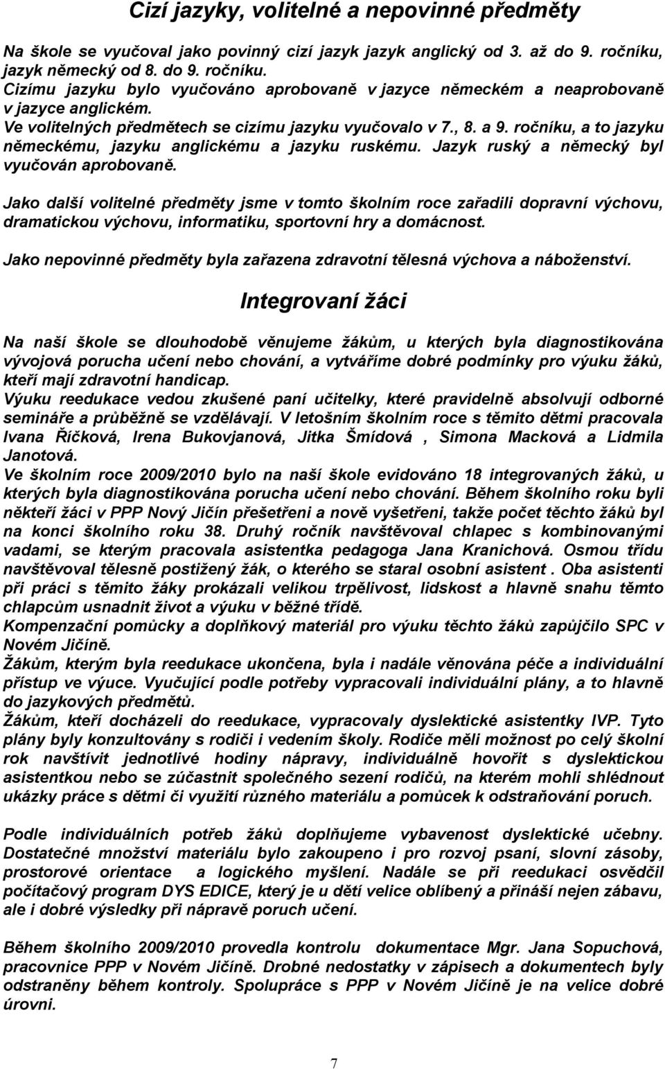 ročníku, a to jazyku německému, jazyku anglickému a jazyku ruskému. Jazyk ruský a německý byl vyučován aprobovaně.