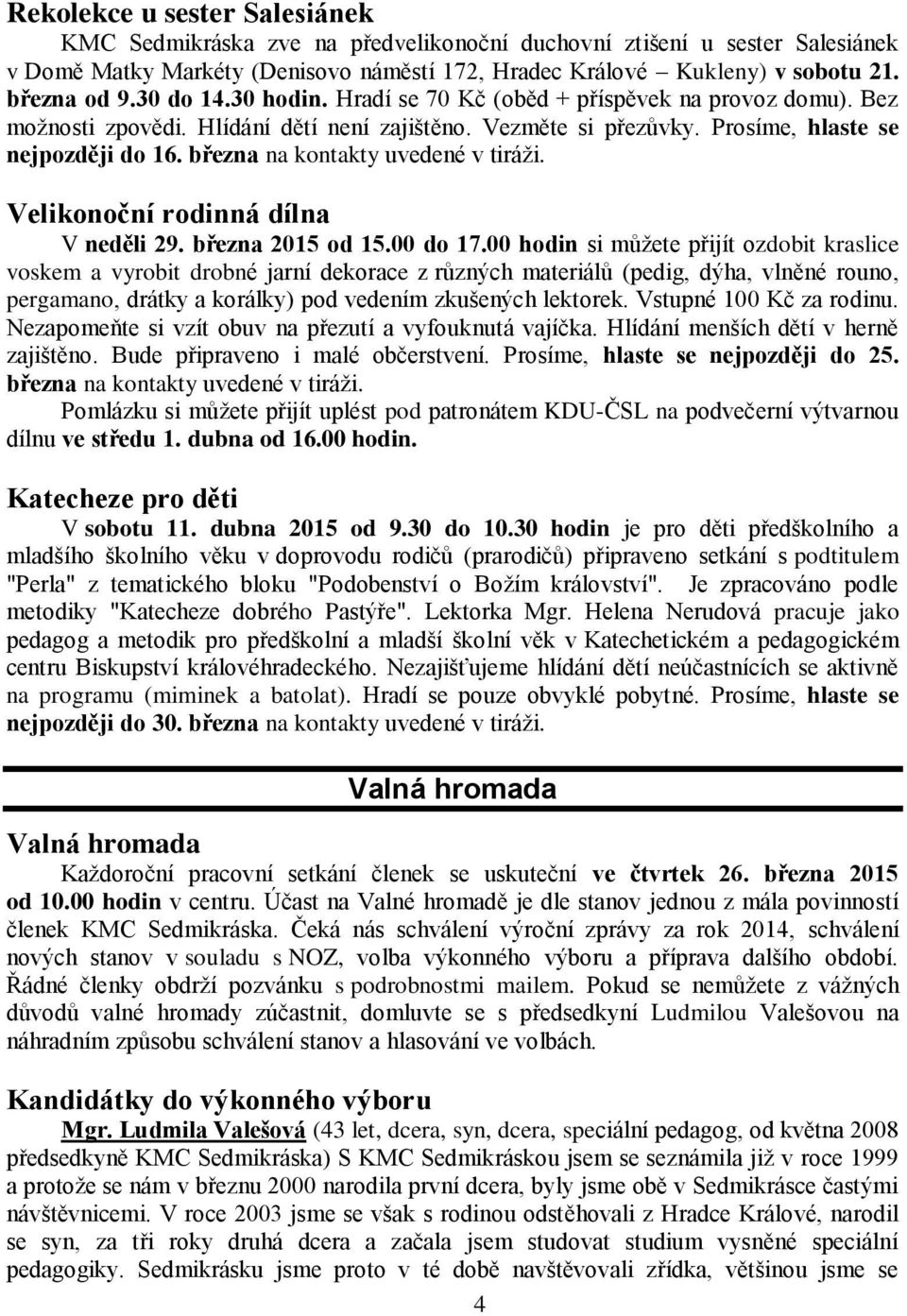 března na kontakty uvedené v tiráži. Velikonoční rodinná dílna V neděli 29. března 2015 od 15.00 do 17.