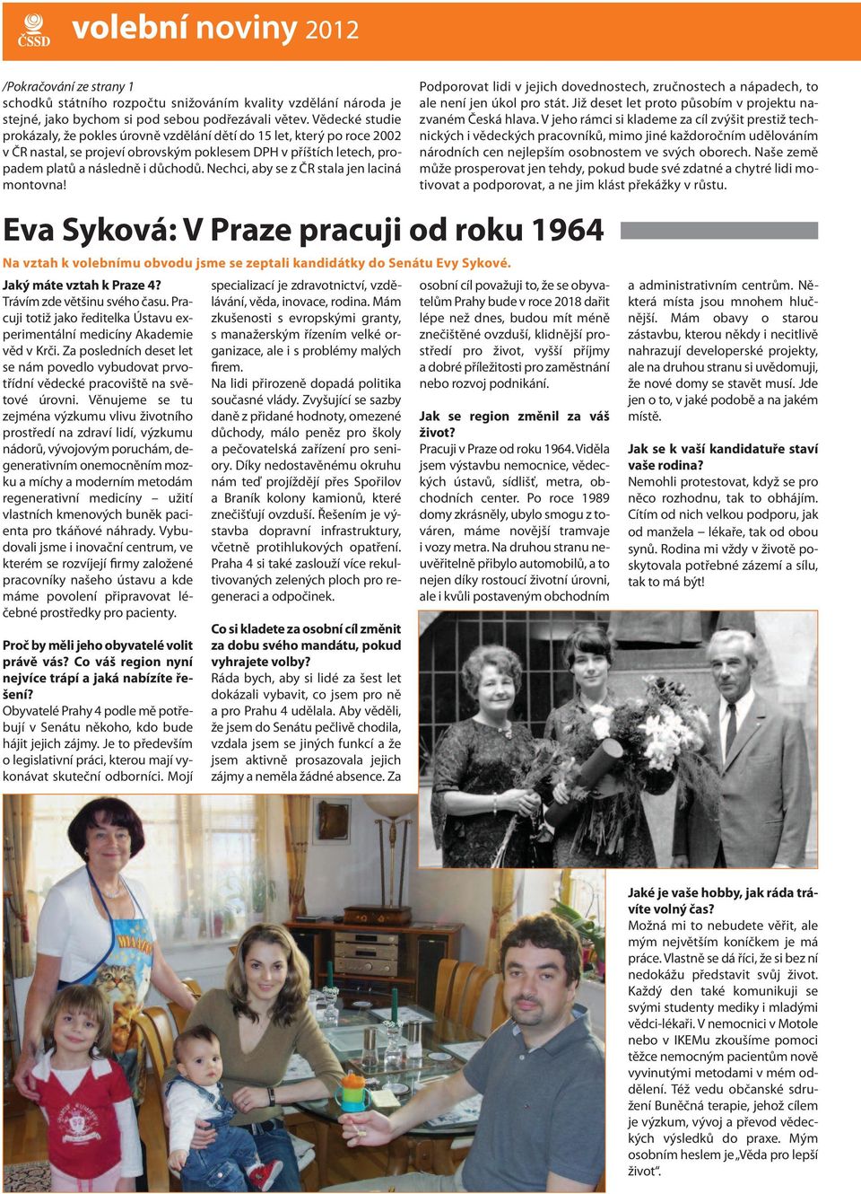 Nechci, aby se z ČR stala jen laciná montovna! Eva Syková: V Praze pracuji od roku 1964 Na vztah k volebnímu obvodu jsme se zeptali kandidátky do Senátu Evy Sykové. Jaký máte vztah k Praze 4?