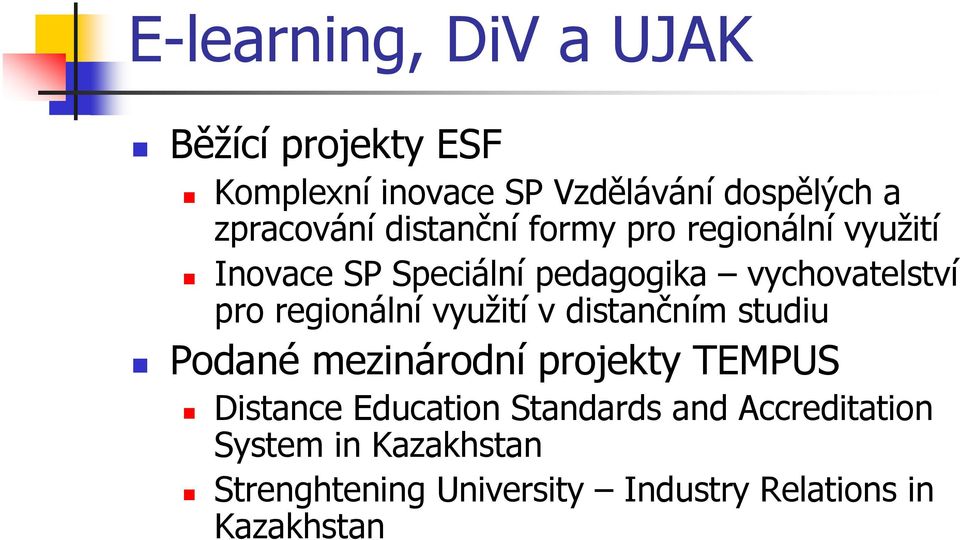 pro regionální využití v distančním studiu Podané mezinárodní projekty TEMPUS Distance Education