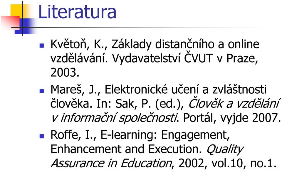 In: Sak, P. (ed.), Člověk a vzdělání vinformační společnosti. Portál, vyjde 2007.
