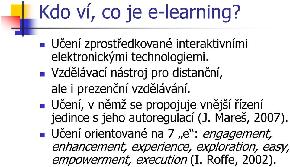 Učení, v němž se propojuje vnější řízení jedince s jeho autoregulací (J. Mareš, 2007).