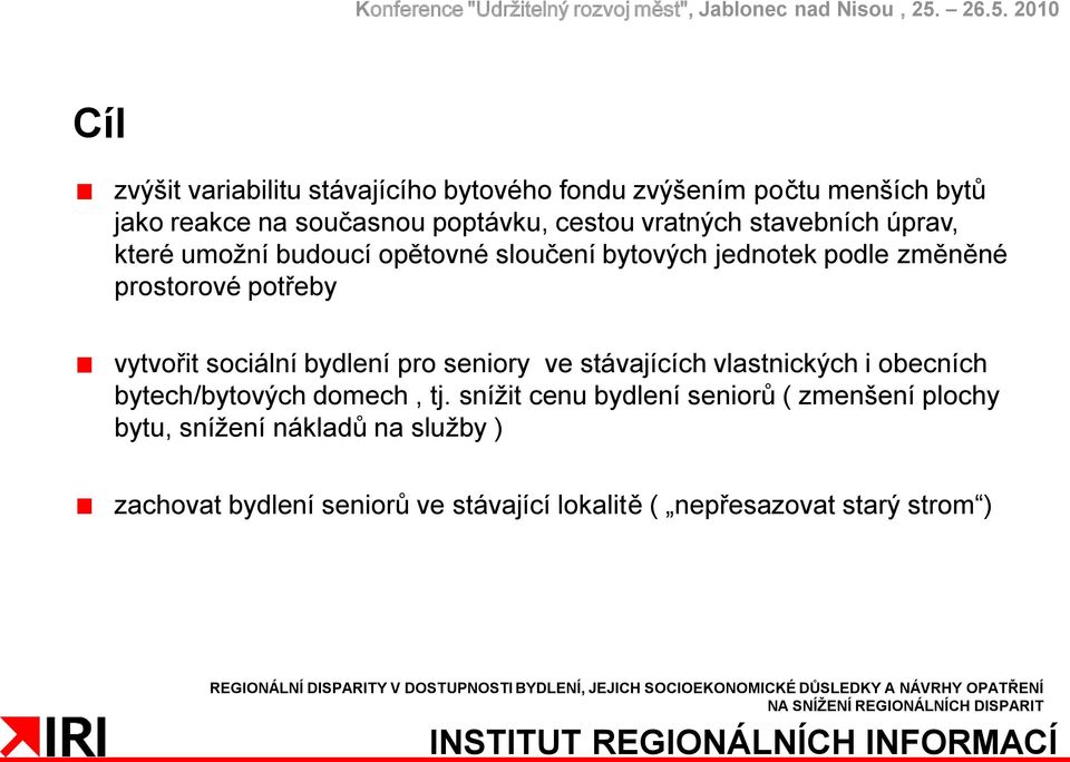 vytvořit sociální bydlení pro seniory ve stávajících vlastnických i obecních bytech/bytových domech, tj.