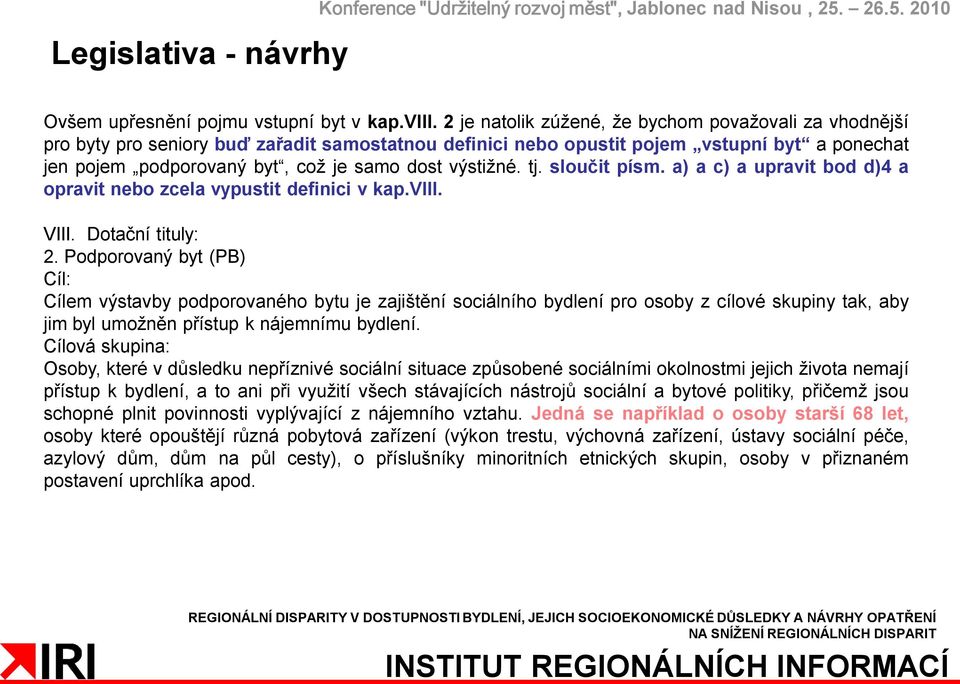 výstižné. tj. sloučit písm. a) a c) a upravit bod d)4 a opravit nebo zcela vypustit definici v kap.viii. VIII. Dotační tituly: 2.