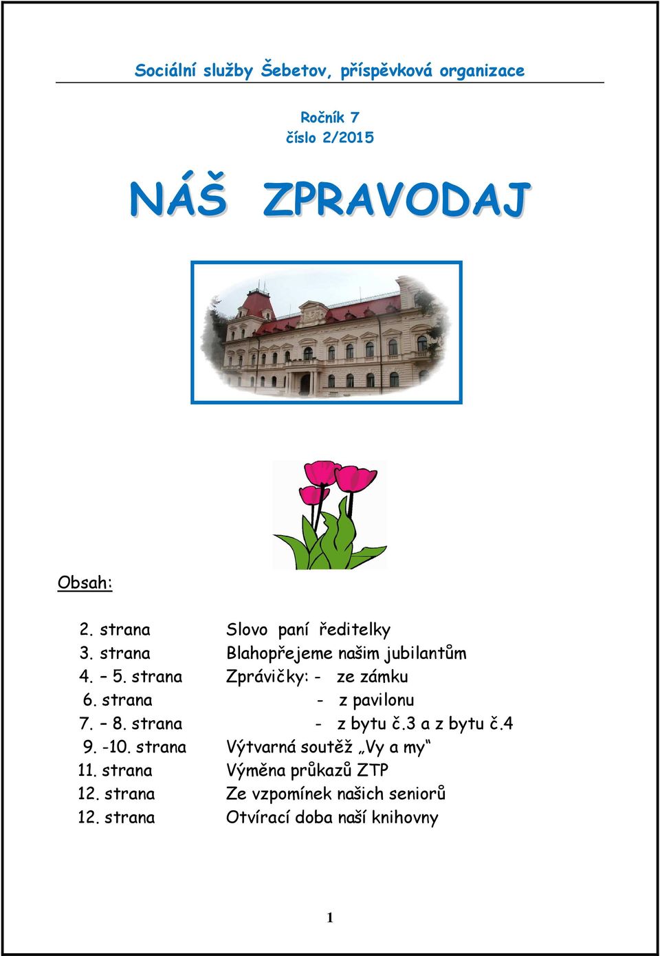 strana Zprávičky: - ze zámku 6. strana - z pavilonu 7. 8. strana - z bytu č.3 a z bytu č.4 9. -10.