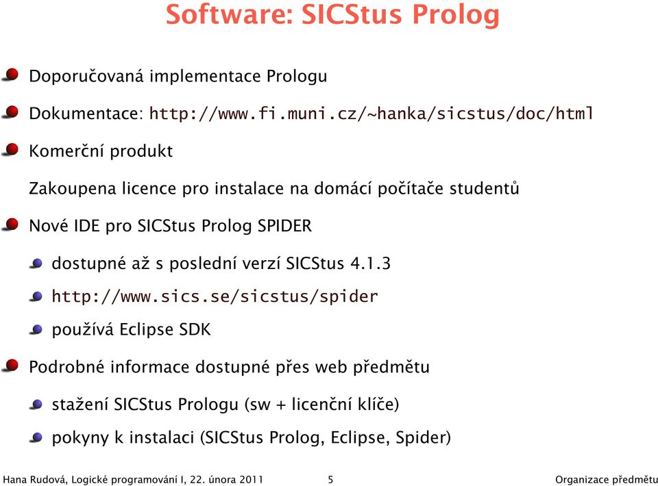 SPIDER dostupné až s poslední verzí SICStus 4.1.3 http://www.sics.