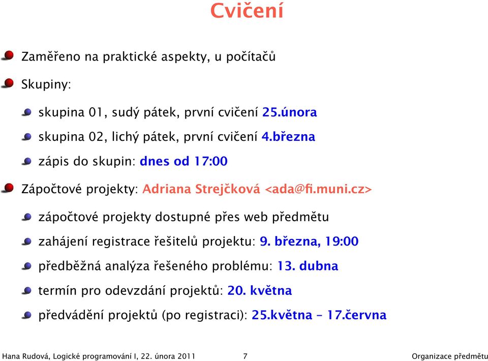 cz> zápočtové projekty dostupné přes web předmětu zahájení registrace řešitelů projektu: 9.