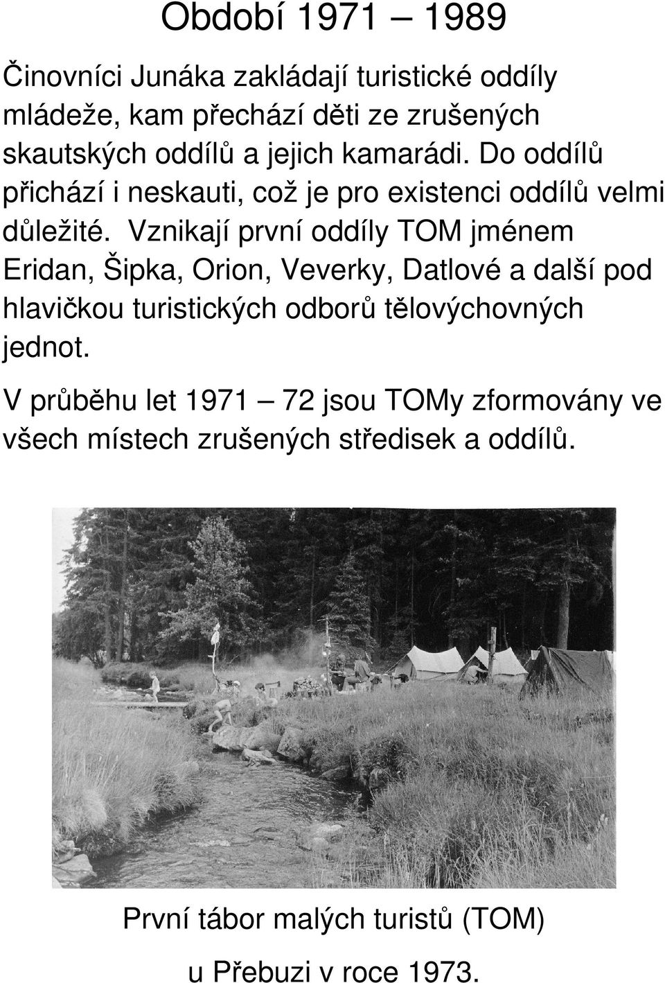 Vznikají první oddíly TOM jménem Eridan, Šipka, Orion, Veverky, Datlové a další pod hlavičkou turistických odborů