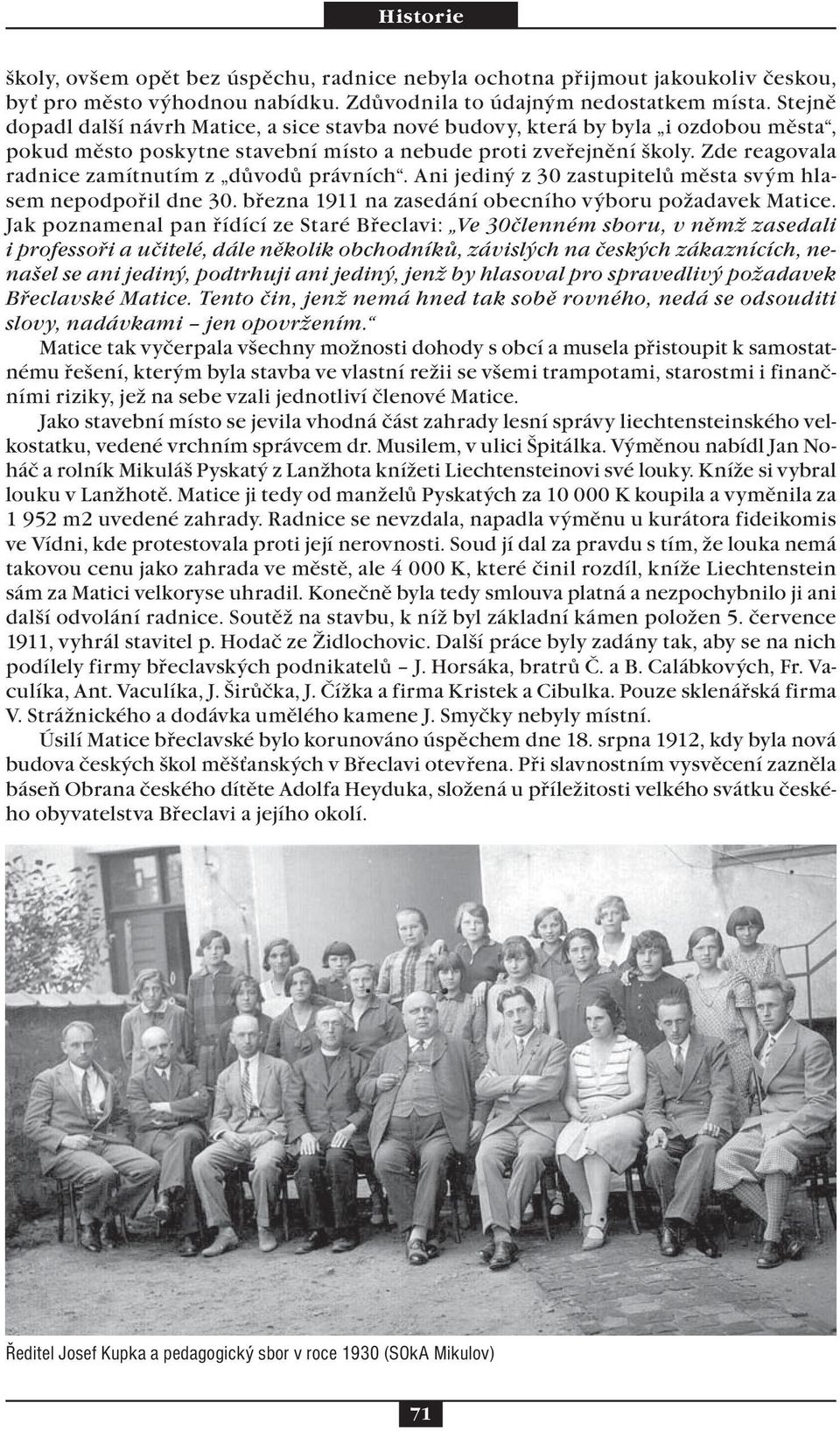 Zde reagovala radnice zamítnutím z důvodů právních. Ani jediný z 30 zastupitelů města svým hlasem nepodpořil dne 30. března 1911 na zasedání obecního výboru požadavek Matice.