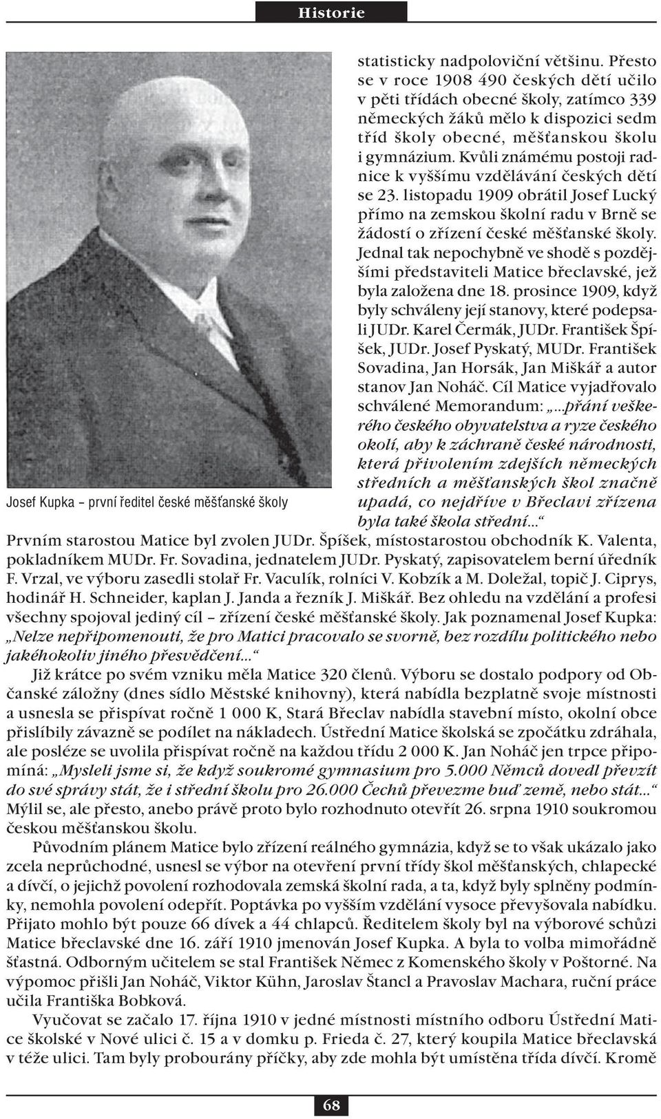 Kvůli známému postoji radnice k vyššímu vzdělávání českých dětí se 23. listopadu 1909 obrátil Josef Lucký přímo na zemskou školní radu v Brně se žádostí o zřízení české měšťanské školy.