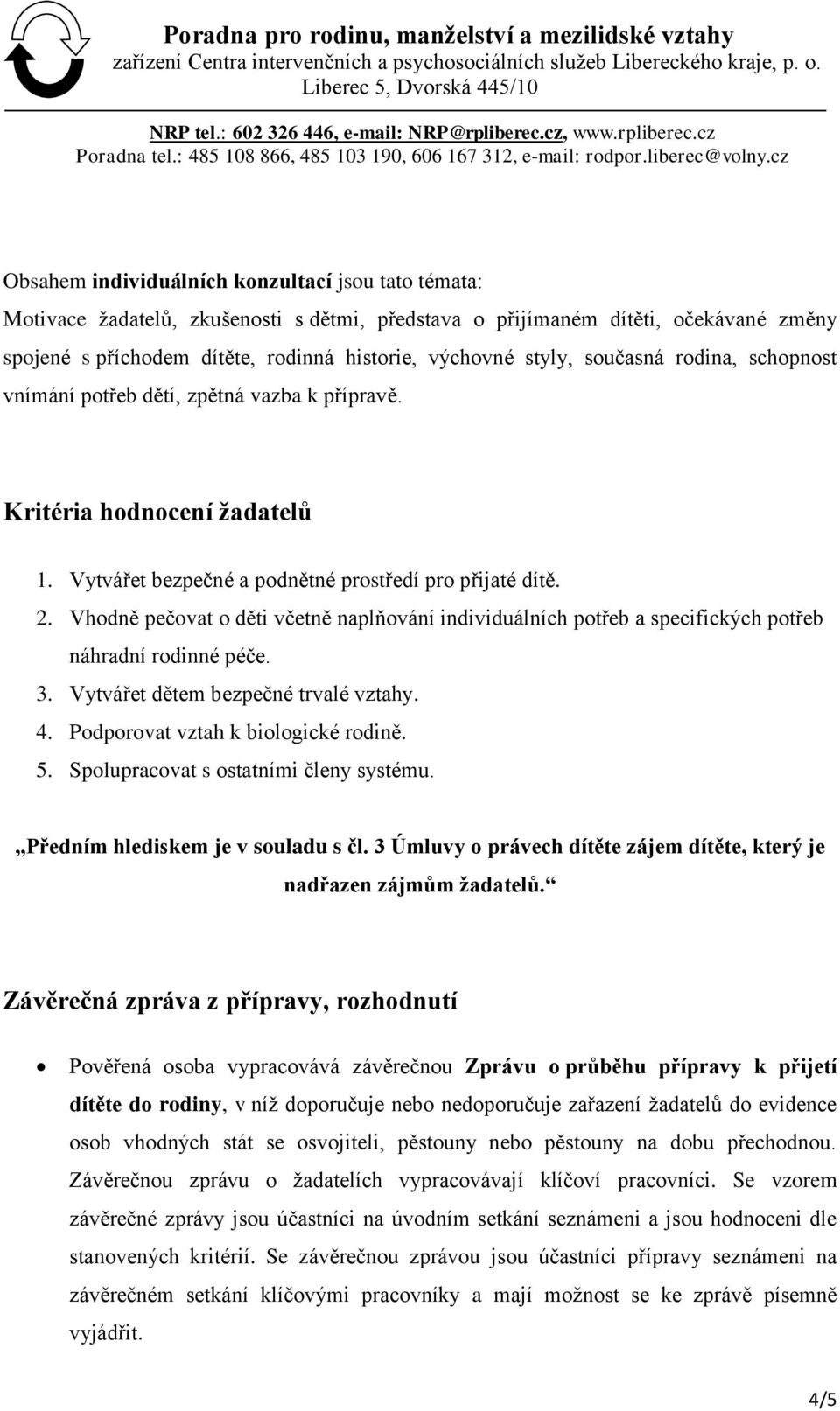 3 Úmluvy o právech dítěte zájem dítěte, který je nadřazen zájmům žadatelů.