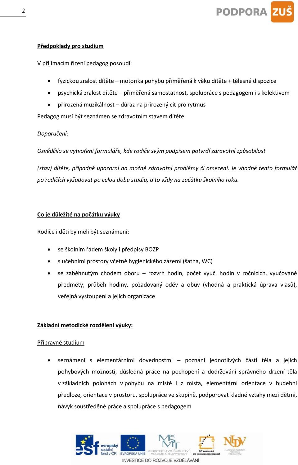 Doporučení: Osvědčilo se vytvoření formuláře, kde rodiče svým podpisem potvrdí zdravotní způsobilost (stav) dítěte, případně upozorní na možné zdravotní problémy či omezení.