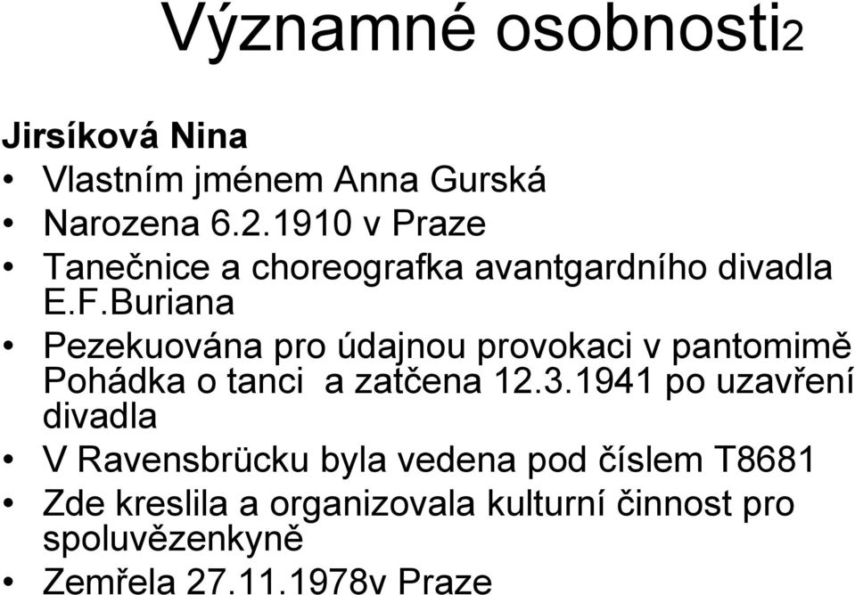 1941 po uzavření divadla V Ravensbrücku byla vedena pod číslem T8681 Zde kreslila a