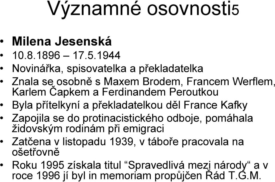 1944 Novinářka, spisovatelka a překladatelka Znala se osobně s Maxem Brodem, Francem Werflem, Karlem Čapkem a